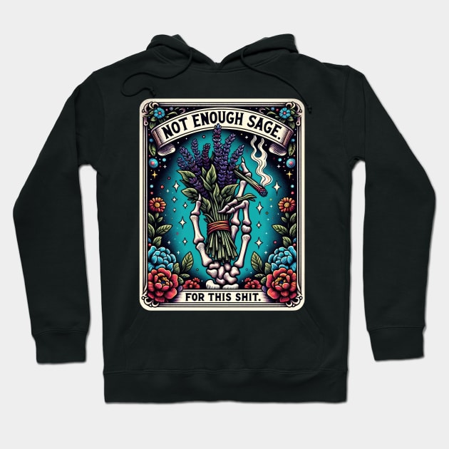 NOT ENOUGH SAGE FOR THIS SHIT; tarot; tarot card; tarot card deck; sage; withcraft; fantasy; magic; witch; astrology; cards; psychic; smoke; funny; weed; pot; 420; zodiac; horoscope; sarcastic; spiritual; Hoodie by Be my good time